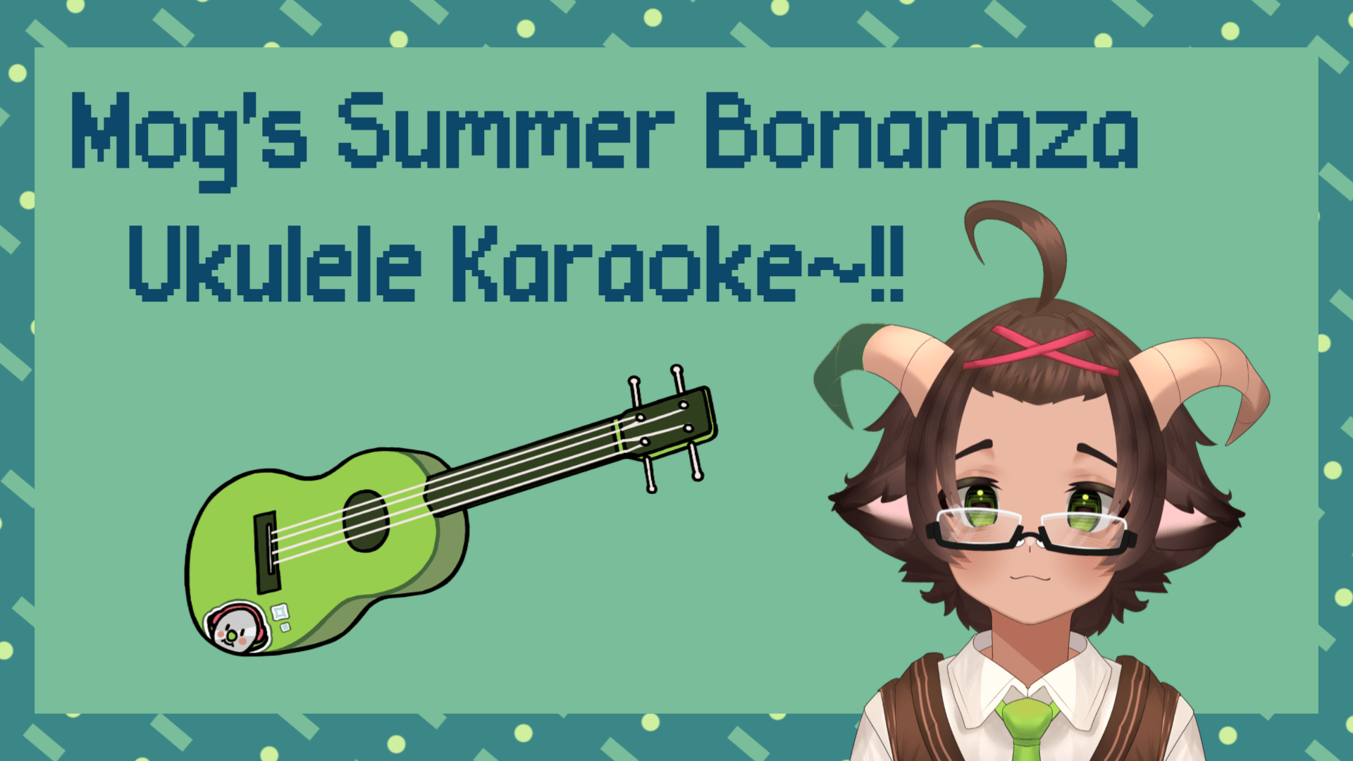 Mog's Summer Bonanza Schedule Week 1 Ukulele Karaoke